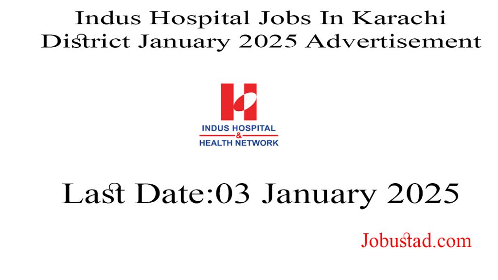 Indus Hospital Jobs In Karachi District January 2025 Advertisement 