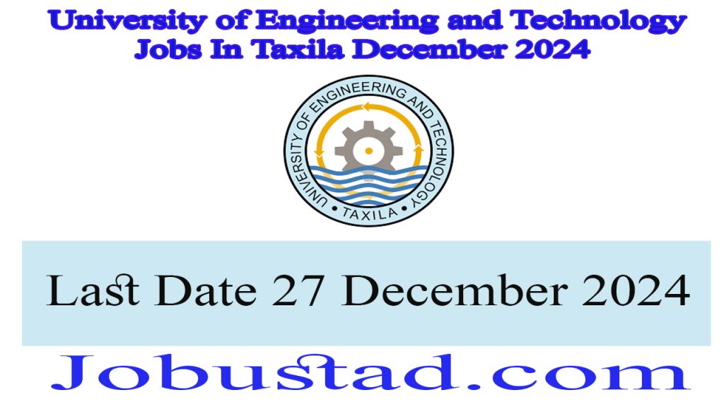 University of Engineering and Technology Jobs In Taxila December 2024
