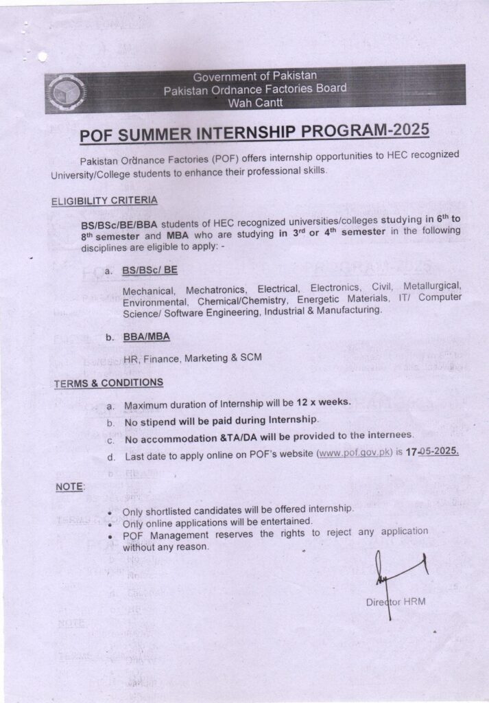 Pakistan Ordnance Factories (POF), Wah Cantt, has announced its Summer Internship Program 2025 for university and college students looking to enhance their professional skills. Students from HEC-recognized institutions in BS, BSc, BE, BBA, and MBA programs are encouraged to apply. The internship duration is up to 12 weeks, and applications must be submitted online by May 17, 2025, at www.pof.gov.pk. This is an unpaid internship, and no accommodation or TA/DA will be provided.